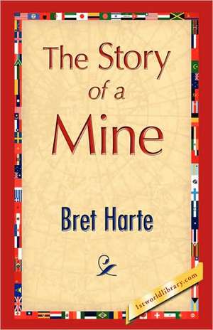 The Story of a Mine de Bret Harte