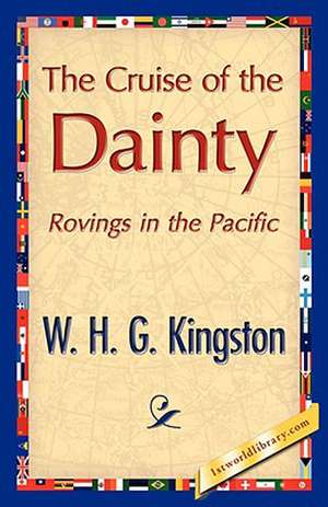 The Cruise of the Dainty de H. G. Kingston W. H. G. Kingston