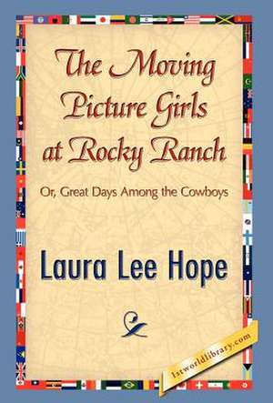 The Moving Picture Girls at Rocky Ranch de Laura Lee Hope