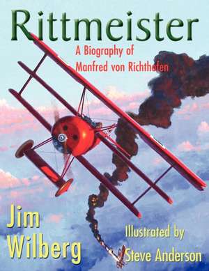 Rittmeister; A Biography of Manfred Von Richthofen: A New Choice Through Natural Developmental Movements de James W Wilberg