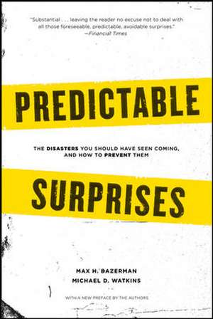 Predictable Surprises: The Disasters You Should Have Seen Coming, and How to Prevent Them de Max H. Bazerman