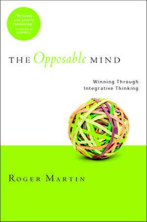 The Opposable Mind: Winning Through Integrative Thinking de Roger Martin