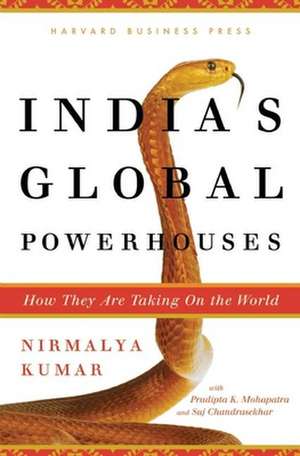 India's Global Powerhouses: How They Are Taking on the World de Nirmalya Kumar