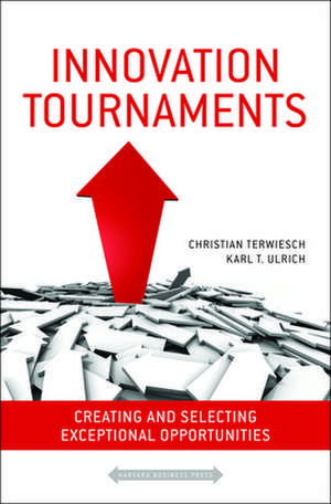 Innovation Tournaments: Creating and Selecting Exceptional Opportunities de Christian Terwiesch