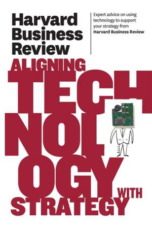 Harvard Business Review on Aligning Technology with Strategy de Harvard Business Press