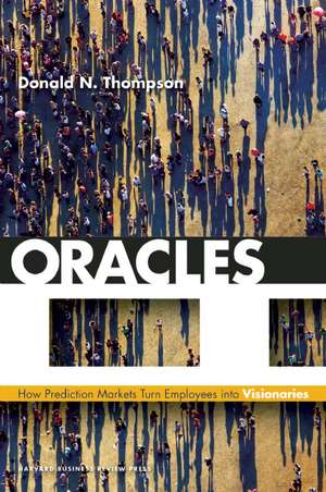 Oracles: How Prediction Markets Turn Employees into Visionaries de Donald N. Thompson