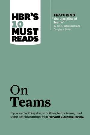 HBR's 10 Must Reads on Teams (with featured article The Discipline of Teams, by Jon R. Katzenbach and Douglas K. Smith) de Harvard Business Review