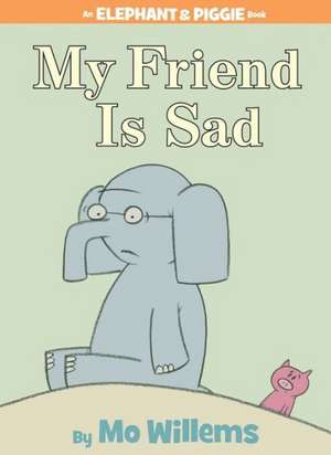 My Friend is Sad (An Elephant and Piggie Book) de Mo Willems