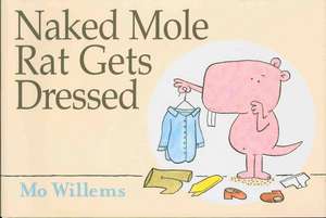 Naked Mole Rat Gets Dressed de Mo Willems