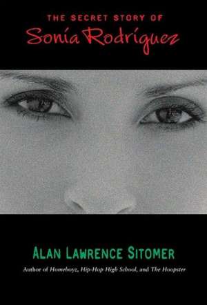 The Secret Story of Sonia Rodriguez de Alan Lawrence Sitomer