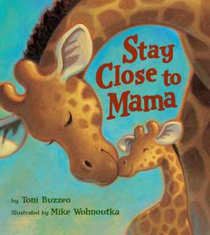 Stay Close to Mama de Toni Buzzeo