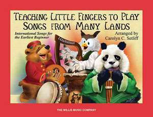 Teaching Little Fingers to Play Songs from Many Lands: Piano Solos with Optional Teacher Accompaniments de Carolyn C. Setliff