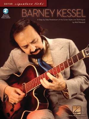 Barney Kessel: A Step-By-Step Breakdown of His Guitar Styles and Techniques Book/Online Audio de Wolf Marshall