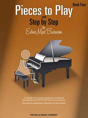 Pieces to Play - Book 4: Piano Solos Composed to Correlate Exactly with Edna Mae Burnam's Step by Step de Edna Mae Burnam