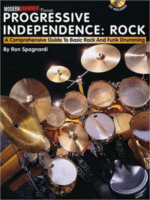 Progressive Independence: Rock: A Comprehensive Guide to Basic Rock and Funk Drumming [With CD (Audio)] de Ron Spagnardi