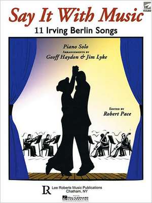 Say It with Music - 11 Irving Berlin Songs: Piano Solo with CD de Irving Berlin