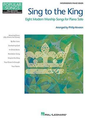 Sing to the King: Eight Modern Worship Songs for Piano Solo de Phillip Keveren