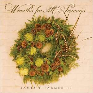 Wreaths for All Seasons de James T. Farmer