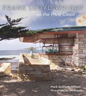 Frank Lloyd Wright on the West Coast de Mark Anthony Wilson