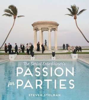 The Serial Entertainer's Passion for Parties de Steven Stolman