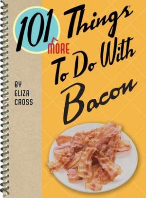 101 More Things to Do with Bacon de Eliza Cross