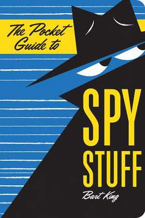 The Pocket Guide to Spy Stuff de Bart King