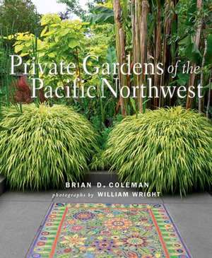 Private Gardens of the Pacific Northwest de Brian Coleman