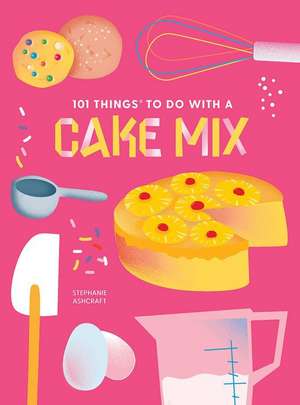 101 Things to do with a Cake Mix, new edition de Stephanie Ashcraft