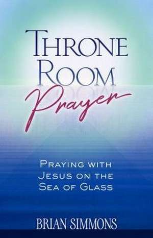 Throne Room Prayer de Brian Simmons