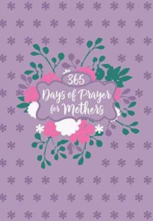 365 Days of Prayer for Mothers de Broadstreet Publishing Group Llc