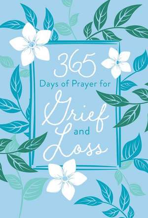 365 Days of Prayer for Grief and Loss de Broadstreet Publishing Group Llc