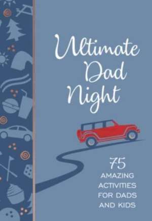 Ultimate Dad Night: 75 Amazing Activities for Dads and Kids de Jay Laffoon