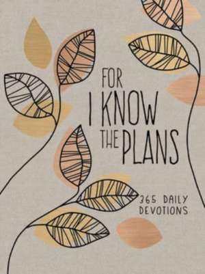 For I Know the Plans: 365 Daily Devotions de Broadstreet Publishing Group Llc