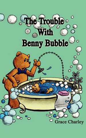 The Trouble with Benny Bubble de Grace Charley