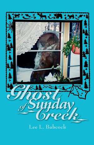 Ghost of Sunday Creek de Lee L. Babcock