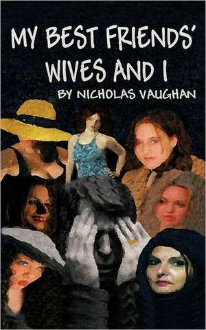 My Best Friends' Wives and I de Nicholas Vaughan