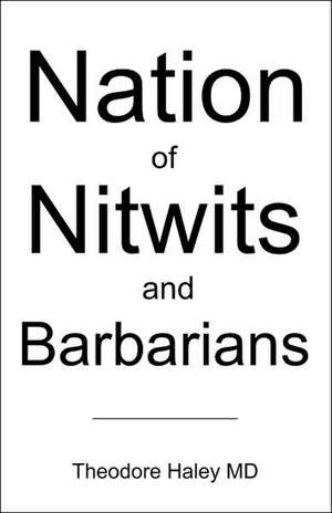 Nation of Nitwits and Barbarians de Theodore Haley