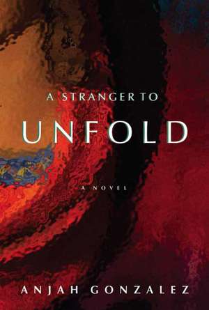 A Stranger to Unfold de Anjah Gonzalez