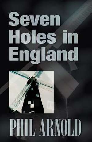 Seven Holes in England de Phil Arnold