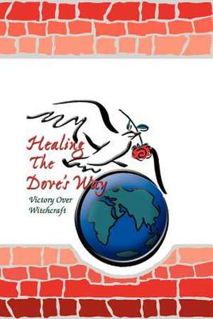 Healing the Dove's Way de Sheryl Bruce