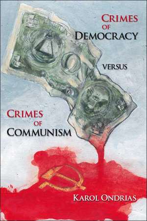 Crimes of Democracy Versus Crimes of Communism de Karol Ondrias