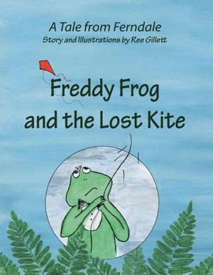 Freddy Frog and the Lost Kite de Ree Gillett