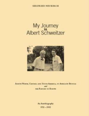 My Journey to Albert Schweitzer de Siegfried Neukirch