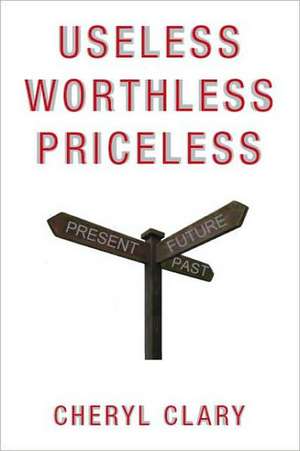 Useless Worthless Priceless de Cheryl Clary