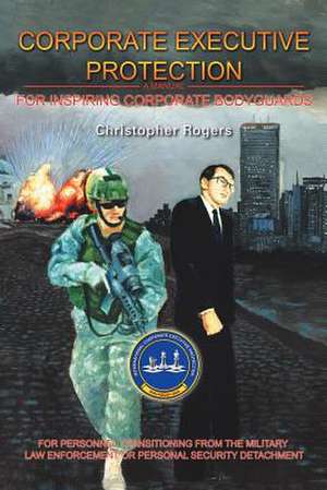 Corporate Executive Protection de Christopher Rogers