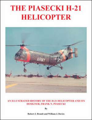 The Piasecki H-21 Helicopter de Robert J. Brandt