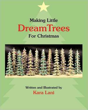 Making Little Dreamtrees for Christmas de Kara Lani