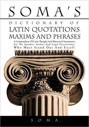 Soma's Dictionary of Latin Quotations, Maxims and Phrases de S. O. M. a.