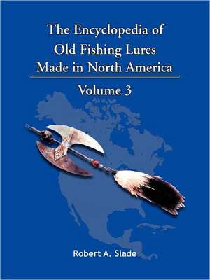 The Encyclopedia of Old Fishing Lures de A. Slade Robert a. Slade