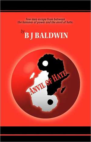 Anvil of Hate de Baldwin Bj Baldwin